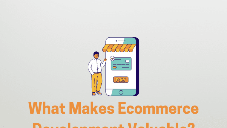 What Makes Ecommerce Development Valuable?